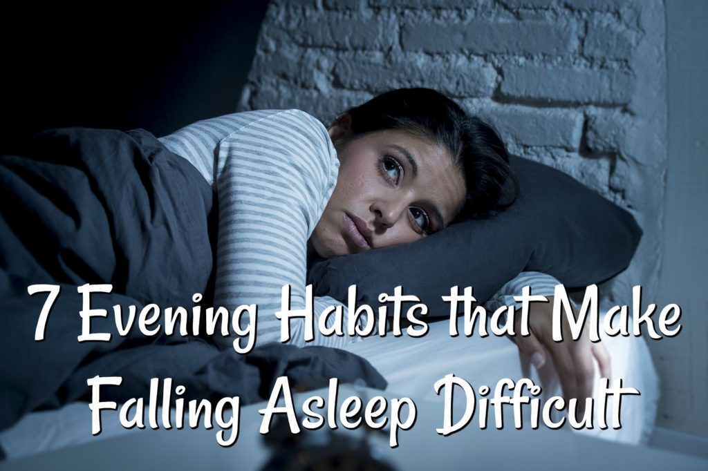 7 Evening Habits That Make Falling Asleep Difficult Sleep Study 7 Evening Habits That Make Falling Asleep Difficult Sleep Study
