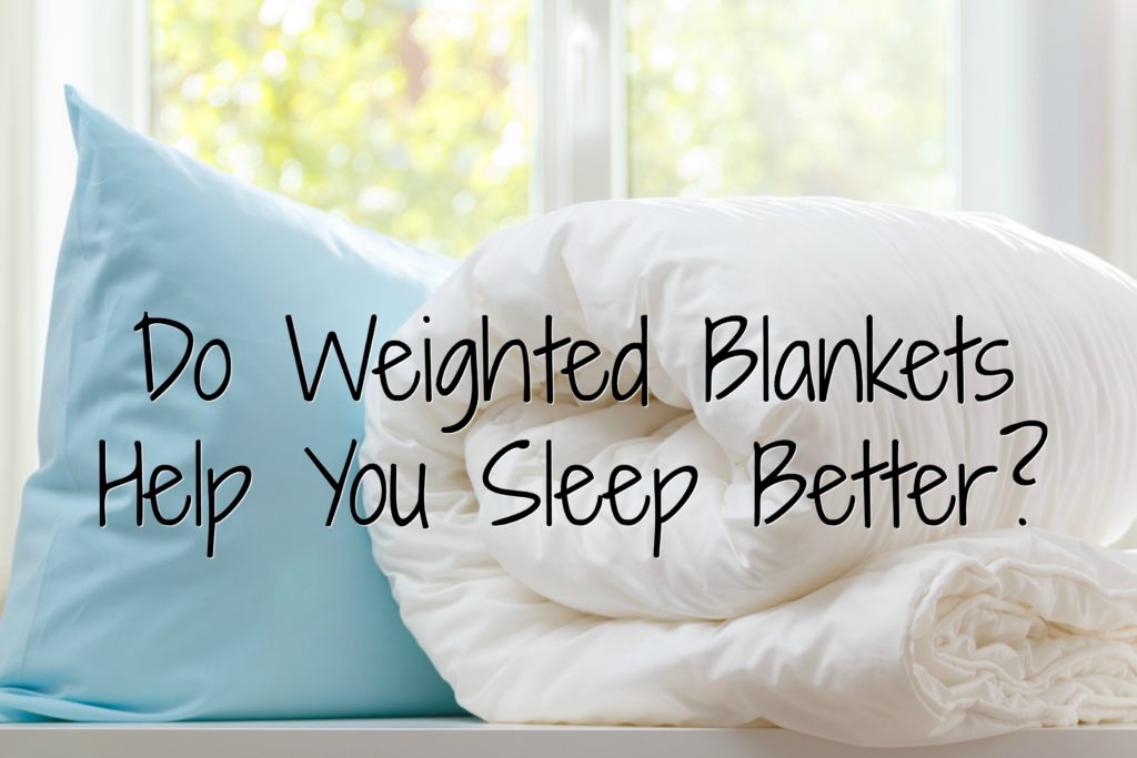 Do weighted blankets help you sleep better?